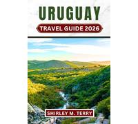 Uruguay Travel Guide 2026: Explore South America's Hidden Secrets - Beaches, Gaucho Culture, Colonial Towns, and Authentic Experiences from Montevideo to Punta del Este