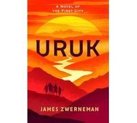 Uruk: A Novel of the First City: Volume 1