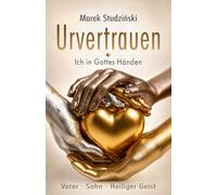 Urvertrauen: Ich in Gottes Händen: Vater, Sohn und Geist