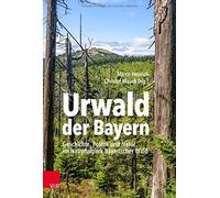 Urwald Der Bayern: Geschichte, Politik Und Natu, Heurich, Mauch.