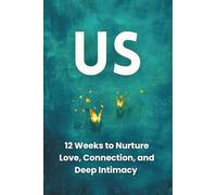 US : 12 Weeks to Nurture Love, Connection, and Deep Intimacy: A couples journal inspired by Gottman, Chapman, and Perel, featuring the Connection Tree ritual