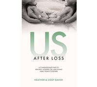 Us After Loss: A Compassionate Path to Healing, Holding On, and Doing Hard Things Together