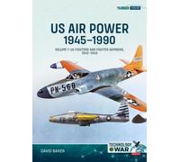 US Air Power 1945-1990 Volume 1 : US Fighters and Fighter-Bombers, 1945-1949