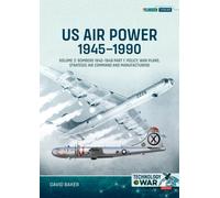 US Air Power, 1945-1990 Volume 2 Bombers 1945-1949 : Part 1: Policy, War Plans, Strategic Air Command and Manufacturers
