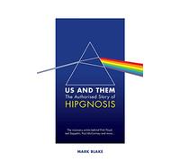 Us and Them: The Authorised Story of Hipgnosis : The visionary artists behind Pink Floyd and more...