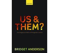 Us and Them?: The Dangerous Politics of Immigration Control
