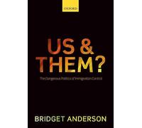 Us and Them? – The Dangerous Politics of Immigration Control – Oxford University Press