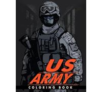 US Army Coloring Book: Military Colouring Pages For Boys and Girls With Tanks, Fighters Jet, Ships, Aircraft, Navy, and Armored Vehicles To Color And Enjoy