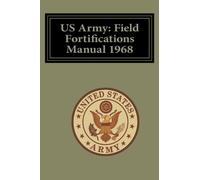 US Army: Field Fortifications Manual 1968