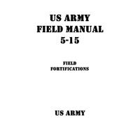 US Army Field Manual 5-15 Field Fortifications