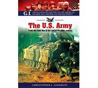 US Army: From the Cold War to the End of the 20th Century: From the Cold War to the End of the 20th Century; The Illustrated History of the American ... His Uniform and His Equipment (G. I. Series)