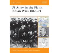 US Army in the Plains Indian Wars 1865-1891