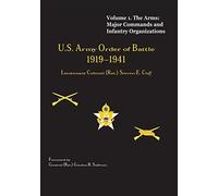 US Army Order of Battle, 1919-1941: Volume 1 - The Arms: Major Commands and Infantry Organizations, 1919-41