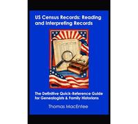 US Census Records: Reading and Interpreting Records: The Definitive Quick-Reference Guide for Genealogists & Family Historians