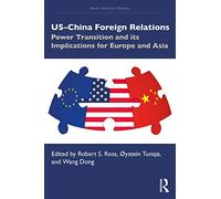 US-China Foreign Relations: Power Transition and its Implications for Europe and Asia (Asian Security Studies)