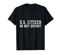 US Citizen Do Not Deport Me T-Shirt