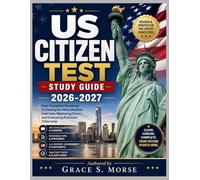 US Citizen Test Study Guide 2026-2027: Your Complete Roadmap to Passing the Naturalization Interview, Mastering Civics, and Embracing American Citizenship