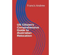 US Citizen's Comprehensive Guide to Australian Relocation
