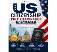 US CITIZENSHIP PREP EXAMINATION 2026-2027: Essential Lessons, Practice Questions, and Step-by-Step Guidance for the Naturalization Process