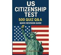 US Citizenship Test - 500 Quiz Q & A: Quick Revision Guide (General Knowledge)