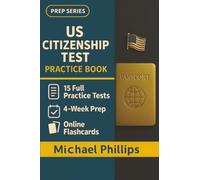 US Citizenship Test Practice Book: 15 Full-Length U.S. Citizenship Practice Tests - Realistic Civics Exam Simulations for Confident Naturalization Success