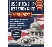 US Citizenship Test Study Guide 2026-2027: Complete USCIS Naturalization Exam Prep with All Civics Questions and Answers, Reading & Writing Practice, and Interview Tips