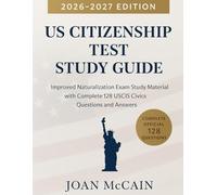 US Citizenship Test Study Guide 2026-2027: Improved Naturalization Exam Study Material with complete 128 USCIS Civics Questions and Answers