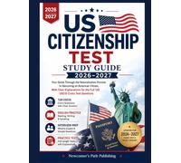 US CITIZENSHIP TEST STUDY GUIDE 2026-2027: Your Guide Through the Naturalization Process to Becoming an American Citizen, With Clear Explanations for the Full 128 USCIS Civics Test Questions