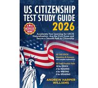 US Citizenship Test Study Guide 2026: Accelerate your learning for USCIS Naturalisation, Ace the Civic Exam and Secure a Smooth Path to Citizenship