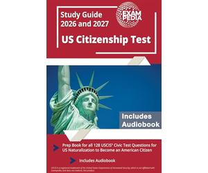 US Citizenship Test Study Guide 2026 and 2027: Prep Book for all 128 USCIS Civic Test Questions for US Naturalization to Become an American Citizen [Includes Audiobook]