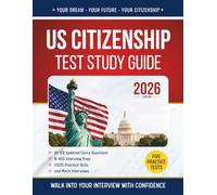 US Citizenship Test Study Guide 2026 Edition: Walk Into Your Interview with Confidence-All 128 Updated Civics Questions, N-400 Interview Prep, USCIS Practice Tests, and Mock Interviews