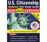 US Citizenship Test Study Guide: US Naturalization Exam Book | USCIS 128 Civics Questions and Answers with Explanation | 18 Practice Tests | Study ... Test Guide - US Naturalization Exam Book)