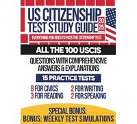 US CITIZENSHIP TEST STUDY GUIDE: Weekly Test Simulations + 15 Full Length Practice Tests + Everything You Need To Pass The Citizenship Test.