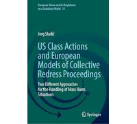US Class Actions and European Models of Collective Redress Proceedings: Two Different Approaches for the Handling of Mass Harm Situations (European Union and its Neighbours in a Globalized World, 33)