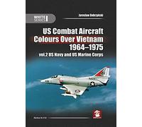 US Combat Aircraft Colours over Vietnam 1964 - 1975. Volume 2: US Navy and US Marine Corps: 9145 (White Series)