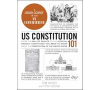 US Constitution 101: From the Bill of Rights to the Judicial Branch, Everything You Need to Know about the Constitution of the United States (Adams 101 Series)
