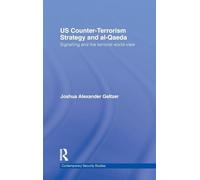 US Counter-Terrorism Strategy and al-Qaeda: Signalling and the Terrorist World-View (Contemporary Security Studies)
