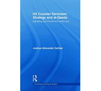 US Counter-Terrorism Strategy and al-Qaeda: Signalling and the Terrorist World-View (Contemporary Security Studies)