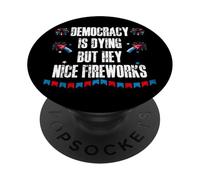 US Democracy is Dying But Hey Nice Fireworks 4th of July USA PopSockets Adhesive PopGrip