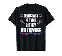 US Democracy is Dying But Hey Nice Fireworks 4th of July USA T-Shirt