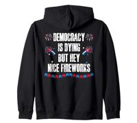 US Democracy is Dying But Hey Nice Fireworks 4th of July USA Zip Hoodie