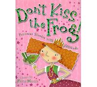 Don't Kiss the Frog!: Princess Stories With Attitude