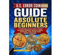 US Error Coin Guide for Absolute Beginners: A comprehensive Pictorial Guide to Discovering Valuable Pennies, Nickels, Dimes, Quarters, and Other Coins Worth A Fortune
