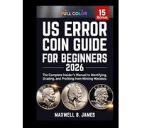 US ERROR COIN GUIDE FOR BEGINNERS 2026:: The Complete Insider’s Manual to Identifying, Grading, and Profiting from Minting Mistakes