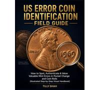 US Error Coin Identification Field Guide: How to Spot, Authenticate & Value Valuable Mint Errors in Pocket Change and Coin Rolls (Illustrated ... Handbook) (ILLUSTRATED PRCATICAL GUIDES)