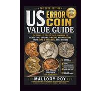 US Error Coin Value Guide: The Complete Collector's Handbook to Identifying, Grading, Pricing, and Profiting from Rare & Valuable Mint Errors