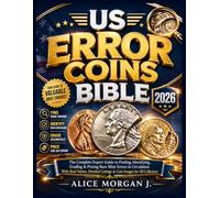 US ERROR COINS BIBLE 2026: The Complete Expert Guide to Finding, Identifying, Grading & Pricing Rare Mint Errors in Circulation With Real Values, Detailed Listings & Coin Images for All Collectors