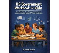US Government Work Book for Kids: Civics Made Simple Through Engaging Activities That Teach Democracy, Leadership, Voting, Laws, and How America Works