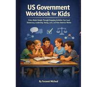 US Government Work Book for Kids: Civics Made Simple Through Engaging Activities That Teach Democracy, Leadership, Voting, Laws, and How America Works