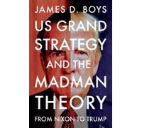 Us Grand Strategy and the Madman Theory : From Nixon to Trump